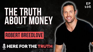 Episode 106 - Robert Breedlove | The Truth About Money