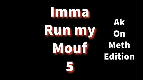 Imma run my mouth: 5