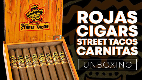 Rojas Cigars Street Tacos Carnitas Unboxing