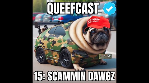 Queefcast 15 Scammin Dawgz