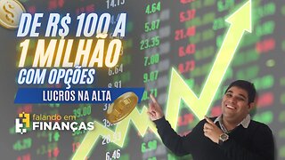 ESTRATÉGIAS DE ALTA COM OPÇÕES | DE R$ 100 A 1 MILHÃO #229