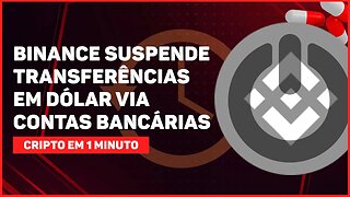 BINANCE SUSPENDE TRANSFERÊNCIAS EM DÓLAR USANDO CONTAS BANCÁRIAS