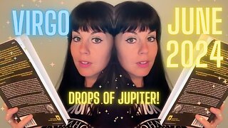 VIRGO JUNE 2024 ~ Drops of Jupiter