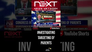 Congress Investigating The Targeting Of Parents #shorts