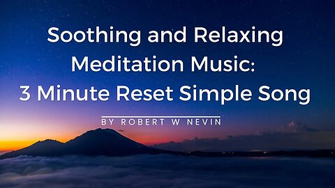 Soothing, and Relaxing Meditation Music | 3 Minute Reset Simple Song By Robert Nevin