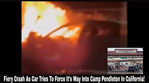Fiery Crash As Car Tries To Force It's Way Into Camp Pendleton In California!