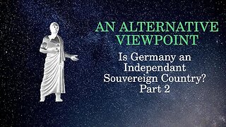 An Alternative Viewpoint Is Germany an independant souvereign country Part 2 11 2 2023