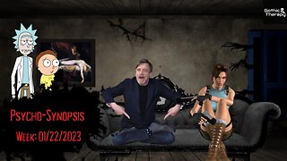 Psycho-Synopsis: Week 01/22/23 #rickandmorty #markhamill #tombraider