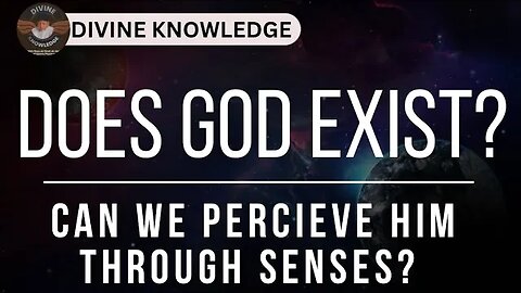 Does God Exist Or Is He Present? | Can He Be Felt Through Perception Of Senses? | Divine | Vlog. 7