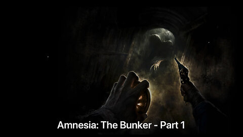 Amnesia: The Bunker - Part 1