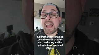 libertarianism is changing sales and marketing FOREVER