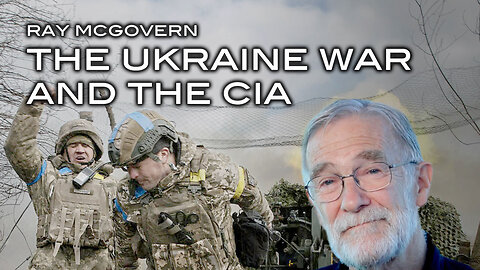 Ray Mcgovern - The Ukraine War and the CIA
