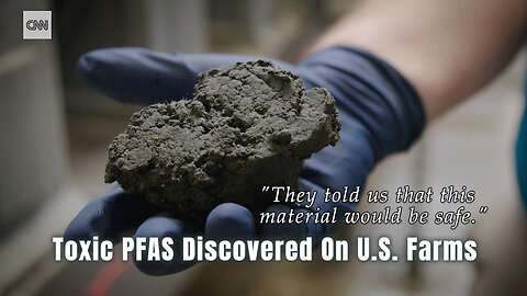 Toxic PFAS Discovered On U.S. Farms (CNN)