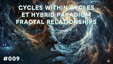 Cycles Within Cycles, Extraterrestrial Hybrid Paradigm, Fractal Relationships | Babylon Burning #9