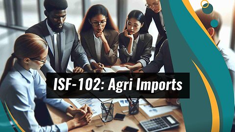 ISF-102 Regulations for Agricultural Products