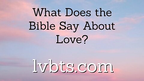 Love, What Does the Bible Say About it?