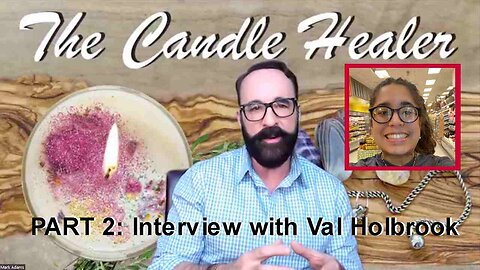 The Candle Healer: Mark Adams Interviews Val Holbrook PART 2
