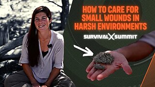 How to Care for Small Wounds in Harsh Environments | The Survival Summit