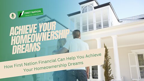 How First Nation Financial Can Help You Achieve Your Homeownership Dreams: 3 of 7