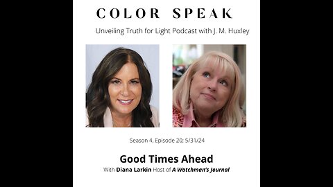 Color Speak, Season 4, Episode 20, GOOD TIMES AHEAD with Diana Larkin, Host of A Watchman's Journal