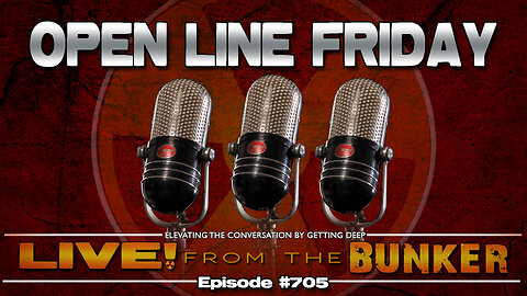 Live From The Bunker 705: Open Line Friday