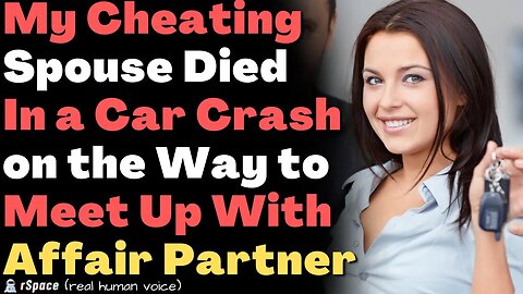 Cheating Spouse Died In a Car Crash on the Way to Meet Up With the Affair Partner For Their Trip