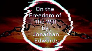 On the Freedom of the Will, by Jonathan Edwards