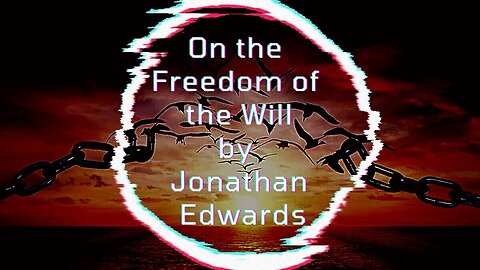 On the Freedom of the Will, by Jonathan Edwards