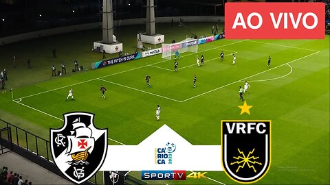 Vasco X Volta Redonda AO VIVO COM IMAGENS - Carioca 2023 - JOGO DE HOJE - ASSISTA AGORA!