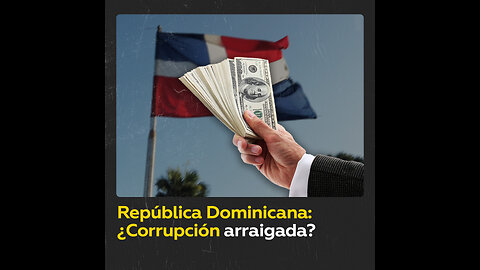 Corrupción en República Dominicana: ¿qué opina la gente?