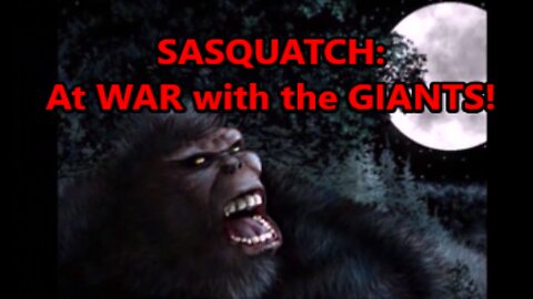 World Bigfoot TV ~ The Sasquatch WAR on the Giants!!