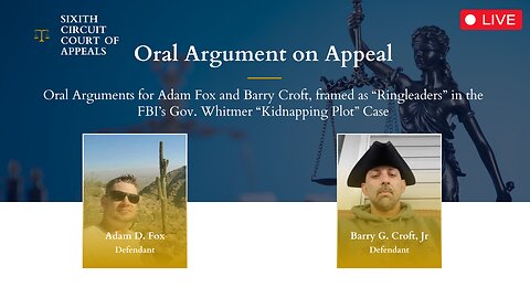 LIVE: Oral Arguments on Appeal for Adam Fox & Barry Croft - Whitmer Kidnap Plot Case