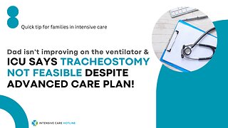 Dad isn't Improving on the Ventilator&ICU Says Tracheostomy Not Feasible Despite Advanced Care Plan!
