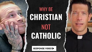 Why Be CATHOLIC and Not Just CHRISTIAN? | Response Video | Do-Over