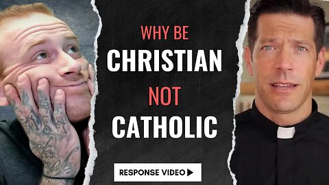 Why Be CATHOLIC and Not Just CHRISTIAN? | Response Video | Do-Over