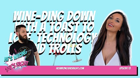Wine-ding Down with A Toast to Love, Technology, and Trolls - HWSR Ep 13