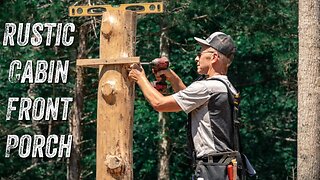 BUILDING A RUSTIC CABIN FRONT PORCH | CABIN WALLS & WILD FRONT PORCH POSTS