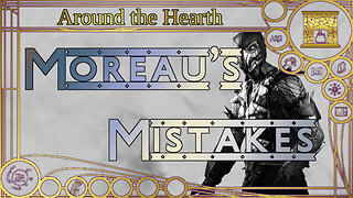 Modern May: Moreau’s Mistakes – Around the Hearth 2024