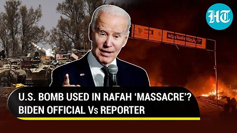 Rafah ‘Massacre’： Biden Official Grilled Amid Reports Of Israel Using U.S. Bombs In Deadly Strik