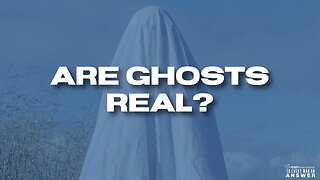 Are Ghosts Real?