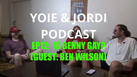 Yoie & Jordi Podcast EPISODE 12: Is Benny Gay? (Guest: Ben Wilson)