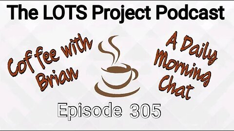 Coffee with Brian, A Daily Morning Chat #podcast #daily #nomad #coffee Episode 304