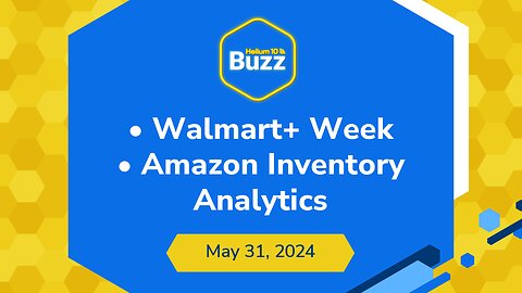 Walmart+ Week and Amazon Inventory Analytics | Helium 10 Weekly Buzz 5/31/24