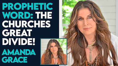 Amanda Grace Prophetic Word: The Churches Great Divide! | May 7 2024