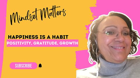Happiness Is a Habit - Mindset Matters