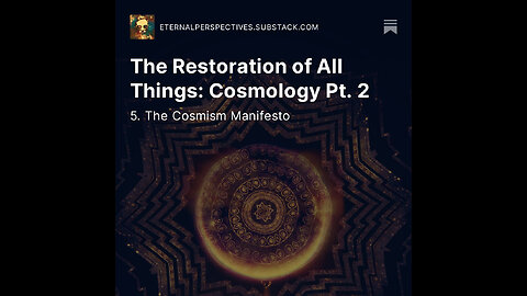 Eternal Perspectives - Ep.5 - The Restoration of All Things: Cosmology Pt. 2