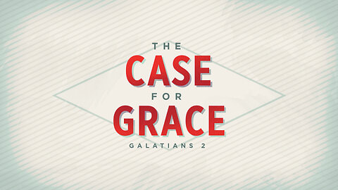 The Case for Grace | Galatians 2