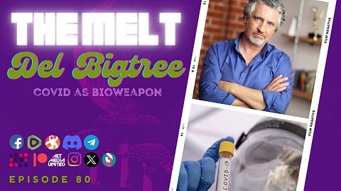 The Melt Episode 80- Del Bigtree | COVID as Bioweapon