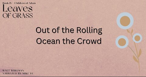 Leaves of Grass - Book 4 - Out of the Rolling Ocean the Crowd - Walt Whitman