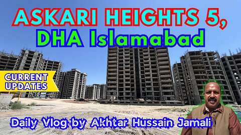 Current Updates || Askari Heights 5, DHA Islamabad, Visit || Askari Tower 5 || Vlog by Akhtar Jamali